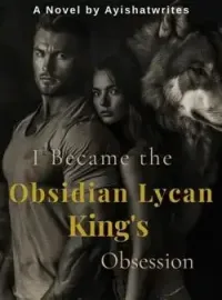 I Became the Obsidian Lycan King's Obsession 