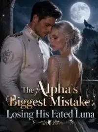 The Alpha's Biggest Mistake: Losing His Fated Luna Novel Cover