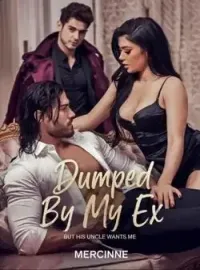 Dumped By My Ex But His Uncle Wants Me