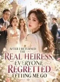After I Returned The Real Heiress Everyone Regretted Letting Me Go Novel Cover