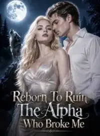 Reborn To Ruin The Alpha Who Broke Me Novel Cover