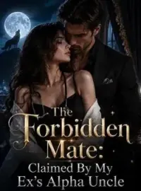 The Forbidden Mate: Claimed By My Ex's Alpha Uncle Novel Cover