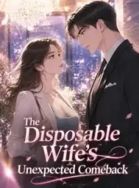 The Disposable Wife's Unexpected Comeback Novel Cover
