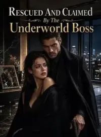 Rescued And Claimed By The Underworld Boss Novel Cover