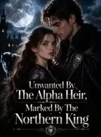 Unwanted By The Alpha Heir, Marked By The Northern King Novel Cover