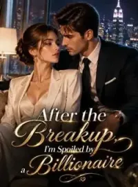 After the Breakup, I'm Spoiled by a Billionaire Novel Cover