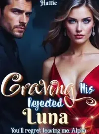 Craving His Rejected Luna: You'll regret leaving me, Alpha  Novel Cover