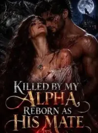 Killed By My Alpha, Reborn As His Mate Novel Cover