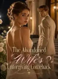 The Abandoned Wife's Unforgiving Comeback