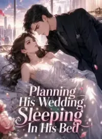 Planning His Wedding, Sleeping In His Bed