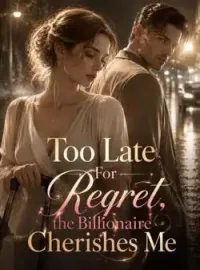 Too Late For Regret:The Billionaire Cherishes Me Novel Cover