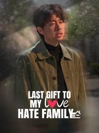 Last Gift to My Love-Hate Family