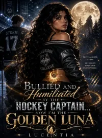 BULLIED AND HUMILIATED BY THE HOCKEY CAPTAIN, NOW I'M THE GOLDEN LUNA Novel Cover