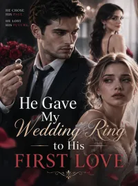 He Gave My Wedding Ring to His First Love Novel Cover