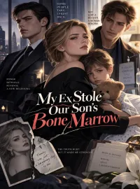 My Ex Stole Our Son's Bone Marrow Novel Cover