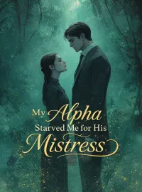 My Alpha Starved Me for His Mistress Novel Cover