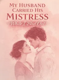 My Husband Carried His Mistress While I Bled Out Novel Cover