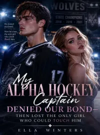 My Alpha Hockey Captain Denied Our Bond—Then Lost the Only Girl Who Could Touch Him Novel Cover