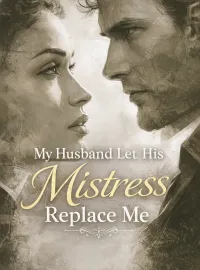 My Husband Let His Mistress Replace Me Novel Cover