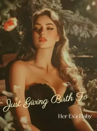 Just Giving Birth To Her Ex's Baby Novel Cover