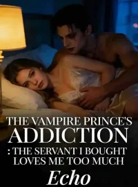 The Vampire Prince’s Addiction:The Servant I Bought Loves Me Too Much Novel Cover