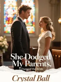 She Dodged My Parents, I Changed the Bride Novel Cover