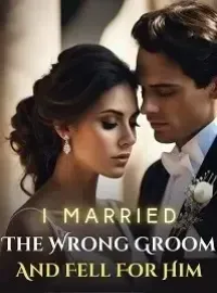 I Married The Wrong Groom And Fell For Him Novel Cover