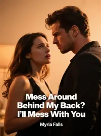 Mess Around Behind My Back? I'll Mess With You Novel Cover