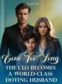 Gone Too Long, The CEO Becomes A World-Class Doting Husband Novel Cover