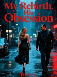 My Rebirth, His Obsession Novel Cover