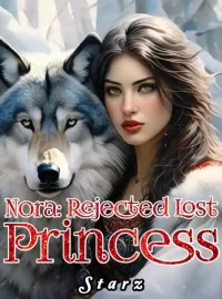 Nora: Rejected Lost Princess  Novel Cover