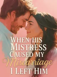 When His Mistress Caused My Miscarriage I Left Him Novel Cover