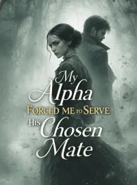 My Alpha Forced Me to Serve His Chosen Mate Novel Cover