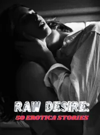Raw Desires:50 Erotica Stories Novel Cover