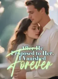 After He Proposed to Her, I Vanished Forever Novel Cover