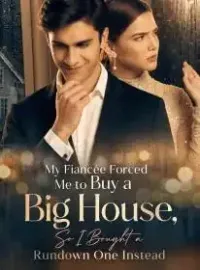 My Fiancée Forced Me to Buy a Big House, So I Bought a Rundown One Instead Novel Cover