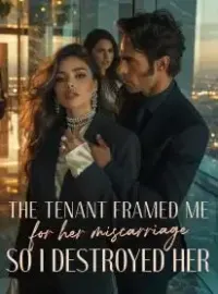 The Tenant Framed Me for Her Miscarriage,So I Destroyed Her Novel Cover
