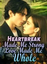 Heartbreak Made Me Strong, Love Made Me Whole Novel Cover