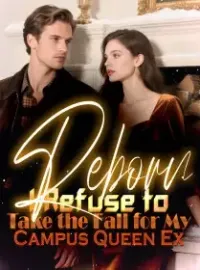 Reborn I Refuse to Take the Fall for My Campus Queen Ex Novel Cover