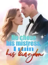 He chose his mistress, I ruin his kingdom Novel Cover