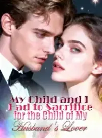 My Child and I Had to Sacrifice for the Child of My Husband's Lover Novel Cover