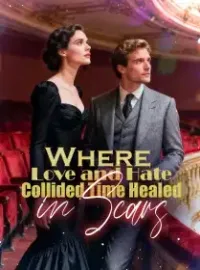Where Love and Hate Collided, Time Healed in Scars Novel Cover
