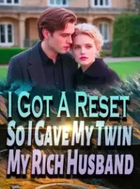 I Got A Reset, So I Gave My Twin My Rich Husband Novel Cover