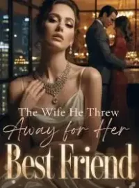The Wife He Threw Away for Her Best Friend Novel Cover