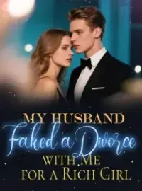My Husband Faked a Divorce with Me for a Rich Girl Novel Cover