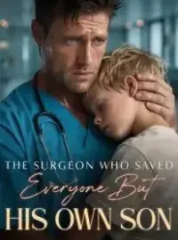 The Surgeon Who Saved Everyone But His Own Son Novel Cover