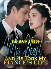 I Gave Him My Heart, and He Took My Fiancé’s Life Novel Cover