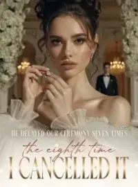 He delayed our ceremony seven times, the eighth time I cancelled it Novel Cover
