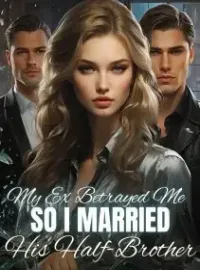 My Ex Betrayed Me so I married His Half-Brother Novel Cover