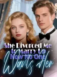 She Divorced Me to Marry Up—Now No One Wants Her Novel Cover